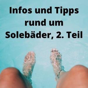 Infos und Tipps rund um Solebäder, 2. Teil