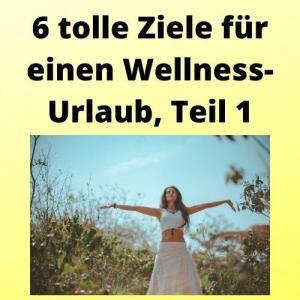 6 tolle Ziele für einen Wellness-Urlaub, Teil 1