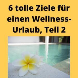 6 tolle Ziele für einen Wellness-Urlaub, Teil 2