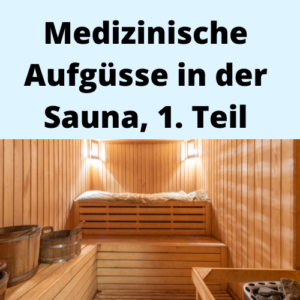 Medizinische Aufgüsse in der Sauna, 1. Teil
