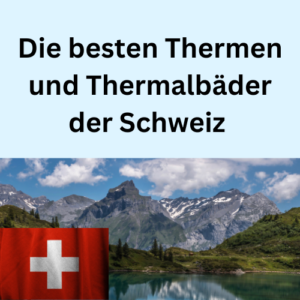 Die besten Thermen und Thermalbäder der Schweiz