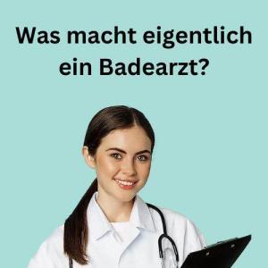 Was macht eigentlich ein Badearzt