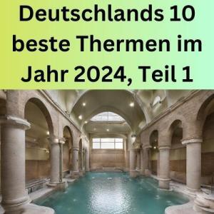 Deutschlands 10 beste Thermen im Jahr 2024, Teil 1