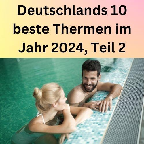 Deutschlands 10 beste Thermen im Jahr 2024, Teil 2